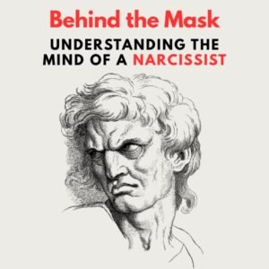 behind the mask understanding the mind of narcissist
